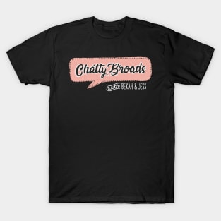 Chatty Broads with Bekah and Jess pt 2 T-Shirt